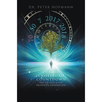 Cosmic Crossroad Countdown - by  Dr Peter Hofmann (Paperback)