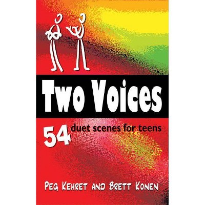 Two Voices: 54 Duet Scenes for Teens - by  Peg Kehret & Brett Konen (Paperback)