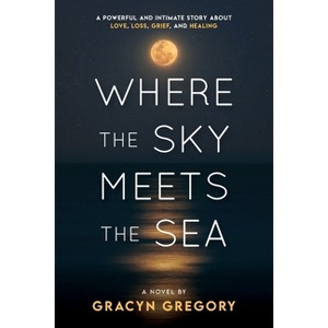 Where the Sky Meets the Sea - by  Gracyn Gregory (Paperback) - 1 of 1