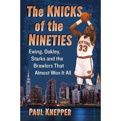 The Knicks of the Nineties - by  Paul Knepper (Paperback)