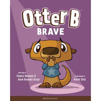 Otter B Brave - by  Pamela Kennedy & Anne Kennedy Brady (Hardcover)