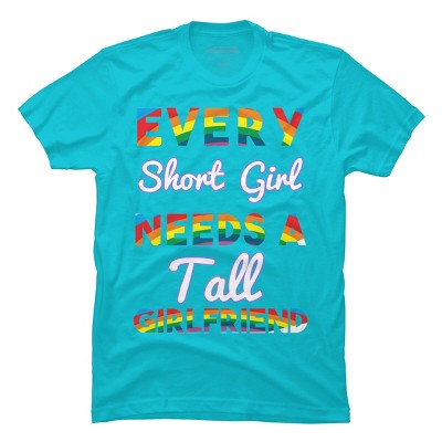Adult Design By Humans Pride Every Short Girl Needs Tall Girlfriend By Magnus513 T-Shirt