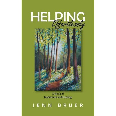 Helping Effortlessly - by  Jenn Bruer (Paperback)