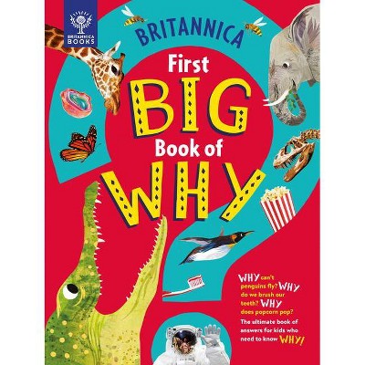 Britannica First Big Book of Why - by  Sally Symes & Stephanie Drimmer & Britannica Group (Hardcover)