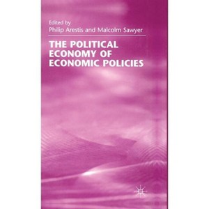 The Political Economy of Economic Policies - by  Philip Arestis & M Sawyer (Hardcover) - 1 of 1