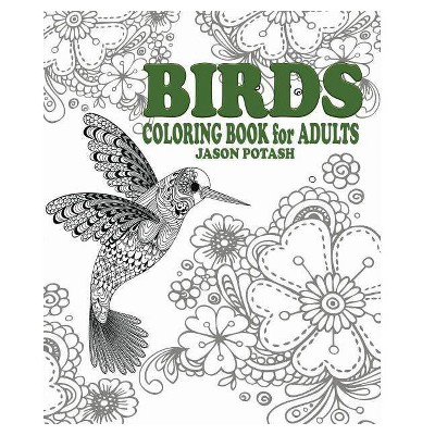 Birds Coloring Book for Adults - by  Jason Potash (Paperback)