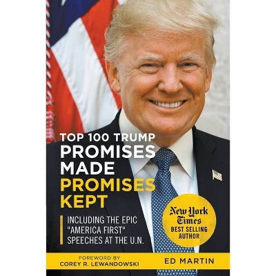 Top 100 Trump Promises Made Promises Kept - by  Ed Martin & Jordan Henry (Paperback)