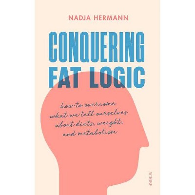 Conquering Fat Logic - by  Nadja Hermann (Paperback)