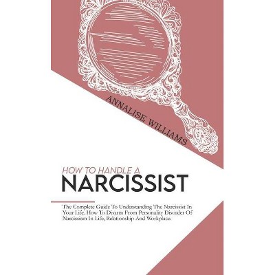 How To Handle A Narcissist - by  Annalise Williams (Hardcover)