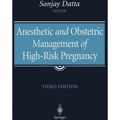 Anesthetic and Obstetric Management of High-Risk Pregnancy - 3rd Edition by  Sanjay Datta (Paperback)