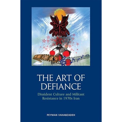 The Art of Defiance - by  Peyman Vahabzadeh (Hardcover)