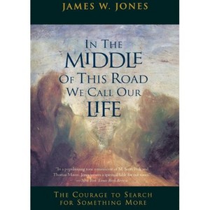 In the Middle of This Road We Call Our Life - by  James W Jones (Paperback) - 1 of 1