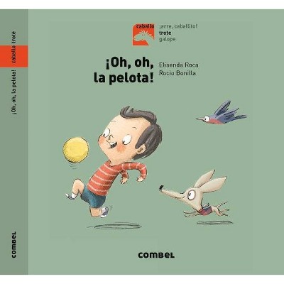 ¡Oh, Oh, La Pelota! - (Caballo. Trote) by  Susanna Isern (Hardcover)