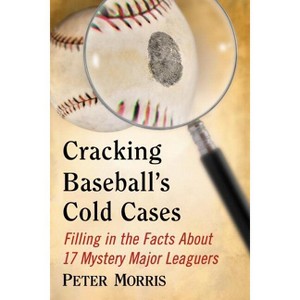 Cracking Baseball's Cold Cases - by  Peter Morris (Paperback) - 1 of 1
