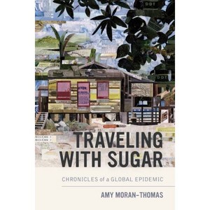 Traveling with Sugar - by  Amy Moran-Thomas (Paperback) - 1 of 1