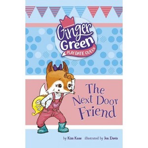 The Next Door Friend - (Ginger Green, Playdate Queen) by  Kim Kane (Hardcover) - 1 of 1