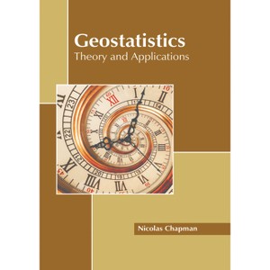 Geostatistics: Theory and Applications - by  Nicolas Chapman (Hardcover) - 1 of 1