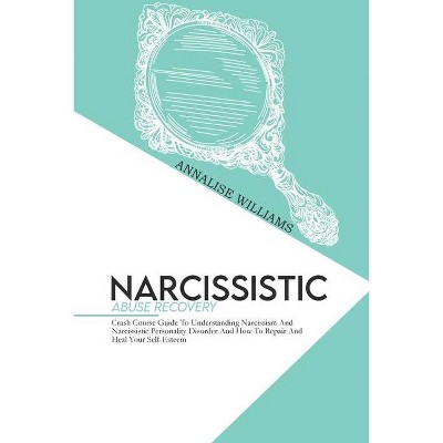 Narcissistic Abuse Recovery - by  Annalise Williams (Paperback)