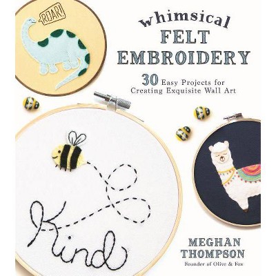 Whimsical Felt Embroidery - by  Meghan Thompson (Paperback)