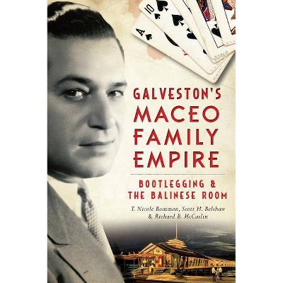 Galveston's Maceo Family Empire - (True Crime) by  T Nicole Boatman & Richard B McCaslin (Paperback)