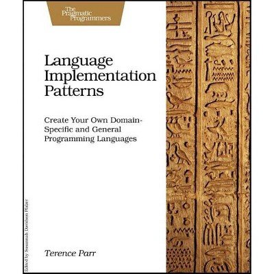 Language Implementation Patterns - (Pragmatic Programmers) by  Terence Parr (Paperback)