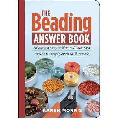 The Beading Answer Book - (Answer Book (Storey)) by  Karen Morris (Paperback)