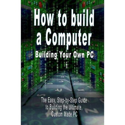 How to build a Computer - by  B N Bennoach (Paperback)