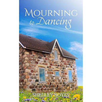 Mourning to Dancing - by  Shelley Boyes (Paperback)