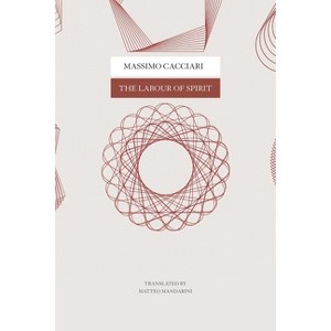 The Labour of Spirit - (Italian List) by  Massimo Cacciari (Paperback) - 1 of 1