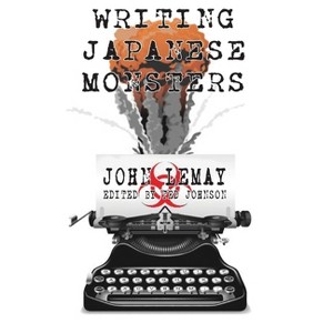 Writing Japanese Monsters - (The Big Book of Japanese Giant Monster Movies) by  John Lemay (Hardcover) - 1 of 1