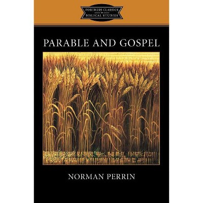 Parable and Gospel - (Fortress Classics in Biblical Studies) by  Norman Perrin (Paperback)
