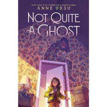 Not Quite a Ghost - by  Anne Ursu (Hardcover)