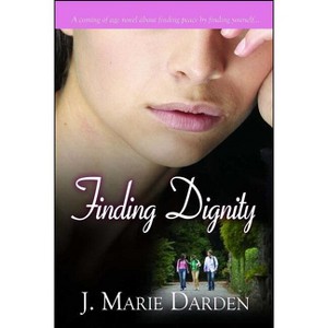 Finding Dignity - by  J Marie Darden (Paperback) - 1 of 1