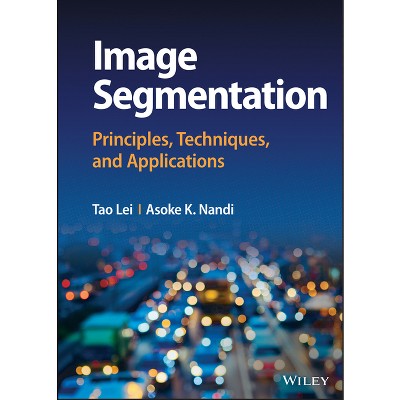 Image Segmentation - by  Tao Lei & Asoke K Nandi (Hardcover)