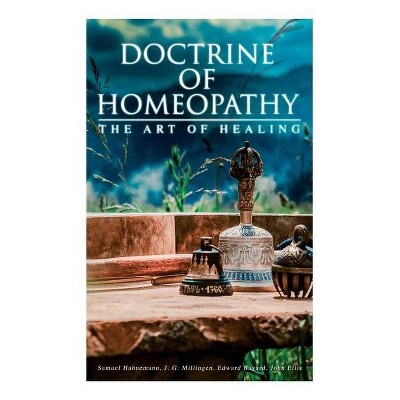 Doctrine of Homeopathy - The Art of Healing - by  Samuel Hahnemann & John Ellis & J G Millingen (Paperback)