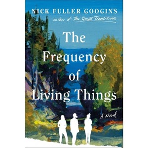 The Frequency of Living Things - by  Nick Fuller Googins (Hardcover) - 1 of 1
