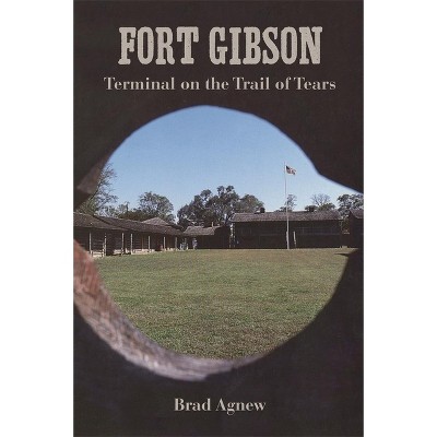 Fort Gibson - by  Brad Agnew (Paperback)