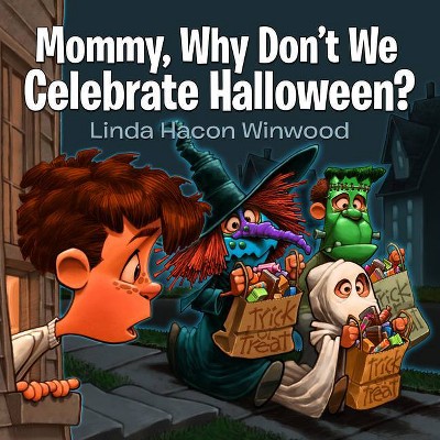 Mommy, Why Don't We Celebrate Halloween? - by  Linda Winwood (Paperback)