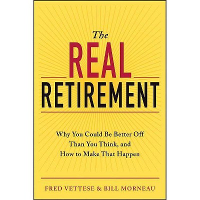 The Real Retirement - by  Fred Vettese & Bill Morneau (Paperback)