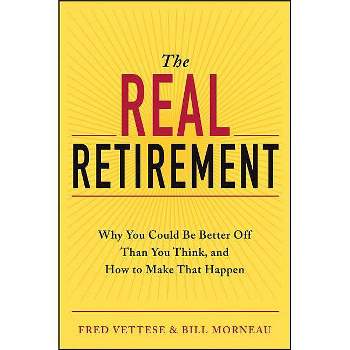 The Real Retirement - by  Fred Vettese & Bill Morneau (Paperback)
