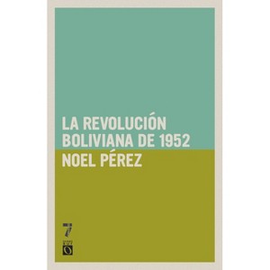 Revoluci n Boliviana de 1952 - by  Noel P Rez (Paperback) - 1 of 1
