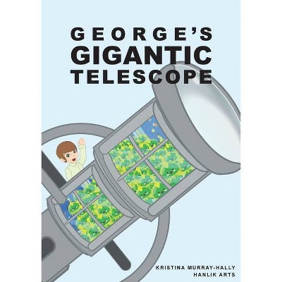 George Gigantic Telescope - by  Kristina Murray-Hally (Paperback)