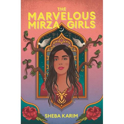 The Marvelous Mirza Girls - by  Sheba Karim (Hardcover)