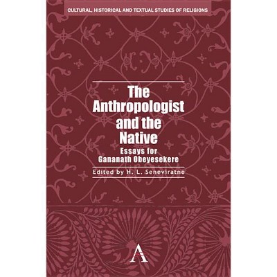 The Anthropologist and the Native - by  H L Seneviratne (Hardcover)