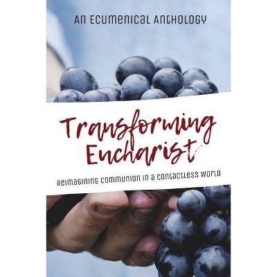 Transforming Eucharist - by  An Ecumenical Anthology (Paperback)