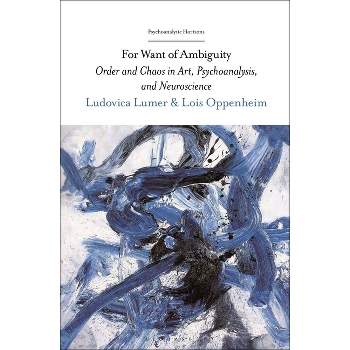 For Want of Ambiguity - (Psychoanalytic Horizons) by  Ludovica Lumer & Lois Oppenheim (Paperback)