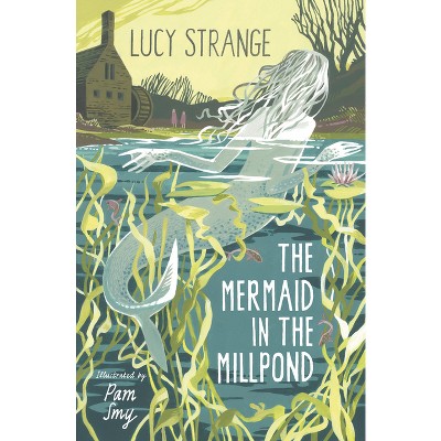The Mermaid in the Millpond - by  Lucy Strange (Paperback)