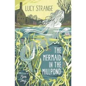 The Mermaid in the Millpond - by  Lucy Strange (Paperback) - 1 of 1