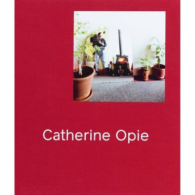 Catherine Opie - by  Hilton Als & Douglas Fogle & Helen Molesworth (Hardcover)