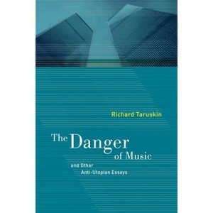 The Danger of Music - by  Richard Taruskin (Paperback) - 1 of 1